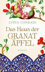Das Haus der GranatÃ¤pfel: Roman Lydia Conradi Author
