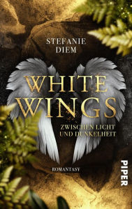 White Wings - Zwischen Licht und Dunkelheit: Romantasy Stefanie Diem Author