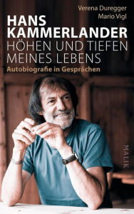 Hans Kammerlander - HÃ¶hen und Tiefen meines Lebens: Autobiografie in GesprÃ¤chen Hans Kammerlander Author