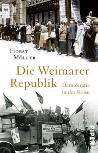 Die Weimarer Republik: Demokratie in der Krise Horst MÃ¶ller Author