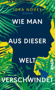Wie man aus dieser Welt verschwindet: Roman Idra Novey Author