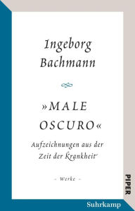 »Male oscuro«: Aufzeichnungen aus der Zeit der Krankheit. Traumnotate, Briefe, Brief- und Redeentwürfe Ingeborg Bachmann Author