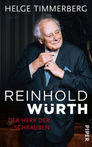 Reinhold Würth: Der Herr der Schrauben Helge Timmerberg Author