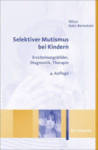Selektiver Mutismus bei Kindern: Erscheinungsbilder, Diagnostik, Therapie Nitza Katz-Bernstein Author