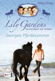 Lily Gardens, Reitinternat der Träume, Band 02: Georgies Pferdesommer - Stacy Gregg