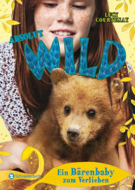 Absolut WILD, Band 03: Ein Bärenbaby zum Verlieben - Lucy Courtenay