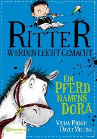 Ritter werden leicht gemacht - Ein Pferd namens Dora Vivian French Author