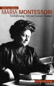 Maria Montessori: Einfï¿½hrung Mit Zentralen Texten Winfried Bïhm Author