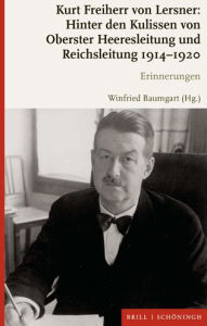 Kurt Freiherr von Lersner: Hinter den Kulissen von Oberster Heeresleitung und Reichsleitung 1914-1920: Erinnerungen Winfried Baumgart Other