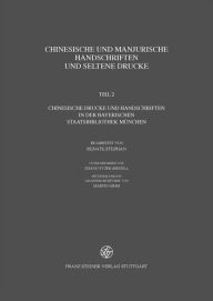 Chinesische und manjurische Handschriften und seltene Drucke: Teil 2: Chinesische Drucke und Handschriften in der Bayerischen Staatsbibliothek Munchen