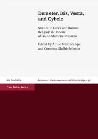Demeter, Isis, Vesta, and Cybele: Studies in Greek and Roman Religion in Honour of Giulia Sfameni Gasparro Concetta Giuffre Scibona Editor