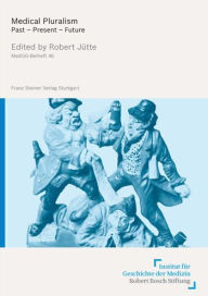 Medical Pluralism: Past - Present - Future Robert Jutte Editor