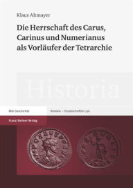 Die Herrschaft des Carus, Carinus und Numerianus als Vorlaufer der Tetrarchie Klaus Altmayer Author
