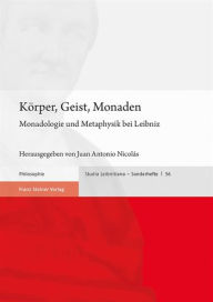 Korper, Geist, Monaden: Monadologie und Metaphysik bei Leibniz Juan Antonio Nicolas Editor