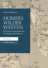 Homers Wilder Westen: Die historisch-geographische Wiedergeburt der Odyssee Heinz Warnecke Author