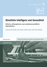 Kunstliche Intelligenz und Gesundheit: Ethische, philosophische und sozialwissenschaftliche Explorationen Arne Sonar Editor
