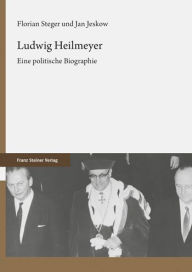 Ludwig Heilmeyer: Eine politische Biographie Jan Jeskow Author