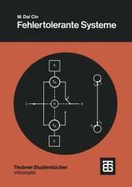 Fehlertolerante Systeme: Modelle der Zuverlässigkeit, Verfügbarkeit, Diagnose und Erneuerung Mario Dal Cin Author