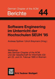 Software Engineering im Unterricht der Hochschulen SEUH '95: Workshop des German Chapter of the ACM und der Gesellschaft fÃ¼r Informatik (GI) am 23. u