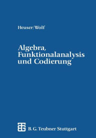 Algebra, Funktionalanalysis und Codierung: Eine Einführung für Ingenieure Harro Heuser Author