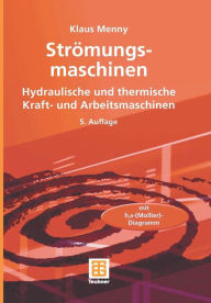 Strömungsmaschinen: Hydraulische und thermische Kraft- und Arbeitsmaschinen Klaus Menny Author