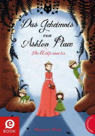 Das Geheimnis von Ashton Place 3: Das Geheimnis von Ashton Place: Die Wölfe sind los Maryrose Wood Author