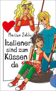 Italiener sind zum Küssen da: aus der Reihe Freche Mädchen - freche Bücher! Martina Sahler Author