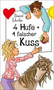 4 Hufe + 1 falscher Kuss: aus der Reihe Freche MÃ¤dchen - freche BÃ¼cher! Chantal Schreiber Author