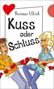 Kuss oder Schluss: aus der Reihe Freche Mädchen - freche Bücher! Hortense Ullrich Author