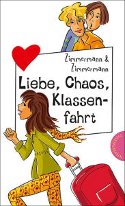 Liebe, Chaos, Klassenfahrt: aus der Reihe Freche MÃ¤dchen - freche BÃ¼cher! Irene Zimmermann Author