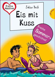 Sommer, Sonne, Ferienliebe - Eis mit Kuss: aus der Reihe Freche Mädchen - freche Bücher! Sabine Both Author