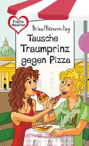 Tausche Traumprinz gegen Pizza: aus der Reihe Freche Mädchen - freche Bücher! Brinx/Kömmerling Author