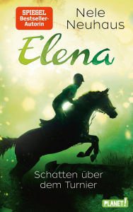 Elena - Ein Leben für Pferde 3: Schatten über dem Turnier Nele Neuhaus Author
