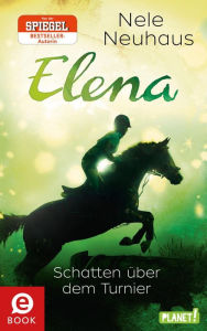 Elena - Ein Leben für Pferde 3: Schatten über dem Turnier: Romanserie der Bestsellerautorin Nele Neuhaus Author