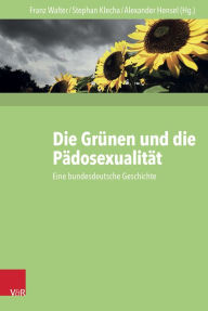 Die Grunen und die Padosexualitat: Eine bundesdeutsche Geschichte Alexander Hensel Editor