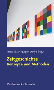 Zeitgeschichte - Konzepte und Methoden Frank Bosch Editor