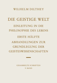 Die geistige Welt: Einleitung in die Philosophie des Lebens. Erste Hilfte: Abhandlungen zur Grundlegung der Geisteswissenschaften Hrsg. von Georg Misc