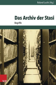 Das Archiv der Stasi: Begriffe Roland Lucht Editor