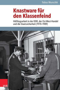 Knastware fur den Klassenfeind: Haftlingsarbeit in der DDR, der Ost-West-Handel und die Staatssicherheit (1970-1989) Vandenhoeck & Ruprecht Author
