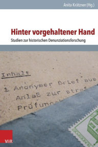 Hinter vorgehaltener Hand: Studien zur historischen Denunziationsforschung Anita Kratzner Editor