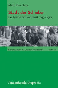 Stadt der Schieber: Der Berliner Schwarzmarkt 1939-1950 Malte Zierenberg Author