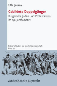 Gebildete Doppelganger: Burgerliche Juden und Protestanten im 19. Jahrhundert Uffa Jensen Author