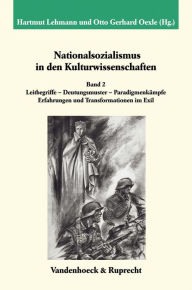 Nationalsozialismus in den Kulturwissenschaften. Band 2: Leitbegriffe - Deutungsmuster - Paradigmenkampfe. Erfahrungen und Transformationen im Exil Ha
