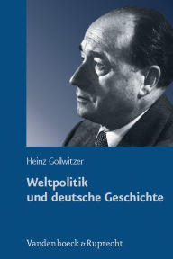 Weltpolitik und deutsche Geschichte: Gesammelte Studien Heinz Gollwitzer Author