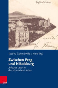 Zwischen Prag und Nikolsburg: Judisches Leben in den bohmischen Landern Katerina Capkova Contribution by