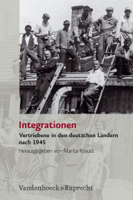 Integrationen: Vertriebene in den deutschen Landern nach 1945 Marita Krauss Editor