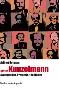 Dieter Kunzelmann: Avantgardist, Protestler, Radikaler Aribert Reimann Author