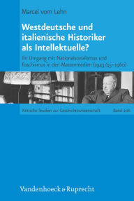 Westdeutsche und italienische Historiker als Intellektuelle?: Ihr Umgang mit Nationalsozialismus und Faschismus in den Massenmedien (1943/45-1960) Mar