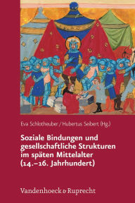Soziale Bindungen und gesellschaftliche Strukturen im spaten Mittelalter (14.-16. Jahrhundert) Eva Schlotheuber Editor