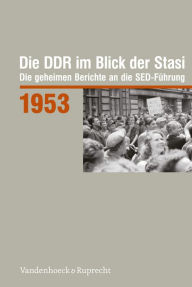 Die DDR im Blick der Stasi 1953: Die geheimen Berichte an die SED-Fuhrung Roger Engelmann Author
